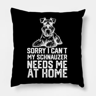 sorry i can't my schnauzer needs me at home Pillow