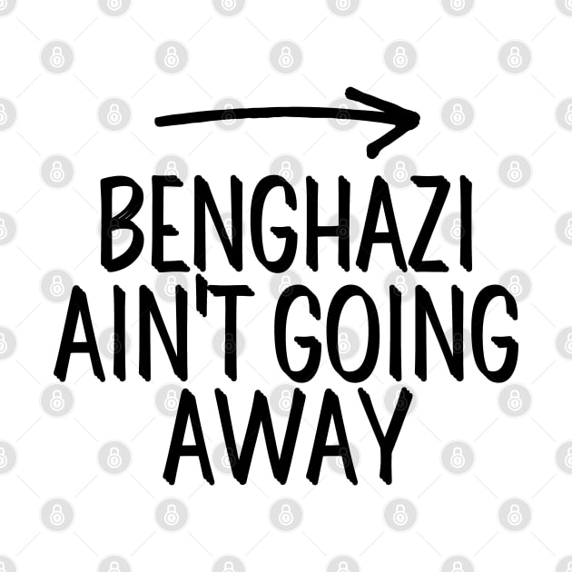 #BenghaziAintGoingAway Benghazi Ain't Going Away by AwesomeDesignz