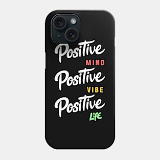 Positive Mind, Positive Vibe, Positive Life Phone Case