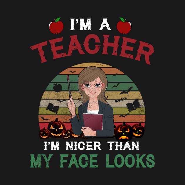 I_m A Teacher I_m Nicer Than My Face Looks by Elliottda