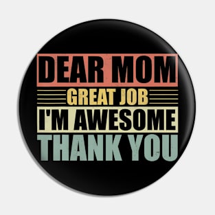 Dear Mom Great Job I'M Awesome Thank You Cute Mother Pin