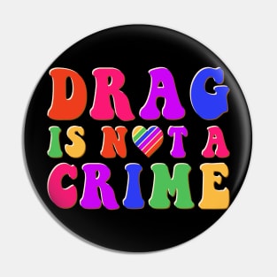 Drag is Not a Crime Equality Rainbow Pride LGBT Drag Queens Pin