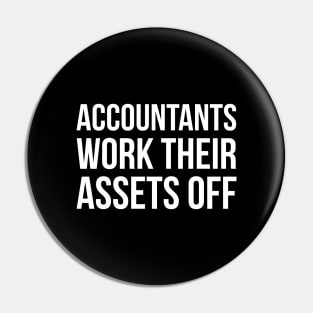 Accountants Work Their Assets Off Pin