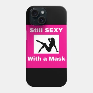 Still Sexy with a Mask Phone Case