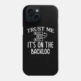 Trust Me It`s On The Backlog Phone Case