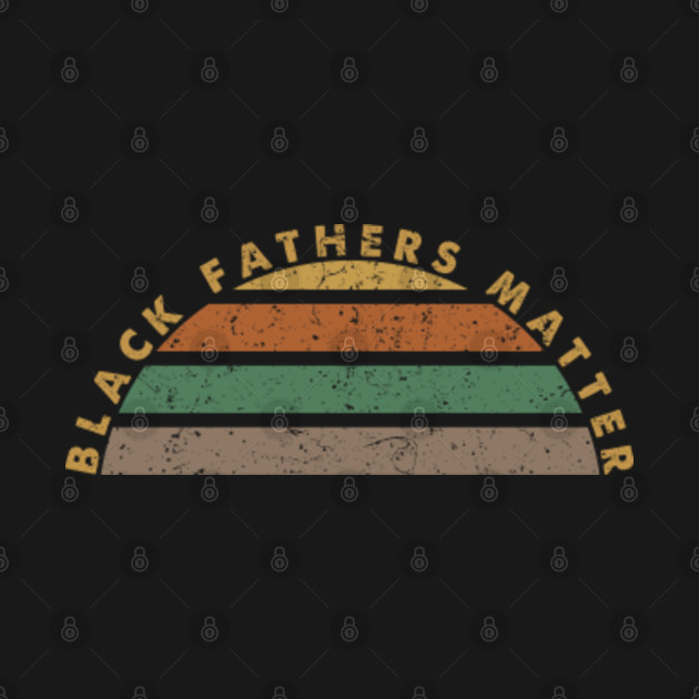 Discover Black Fathers Matter - Black Fathers Matter - T-Shirt