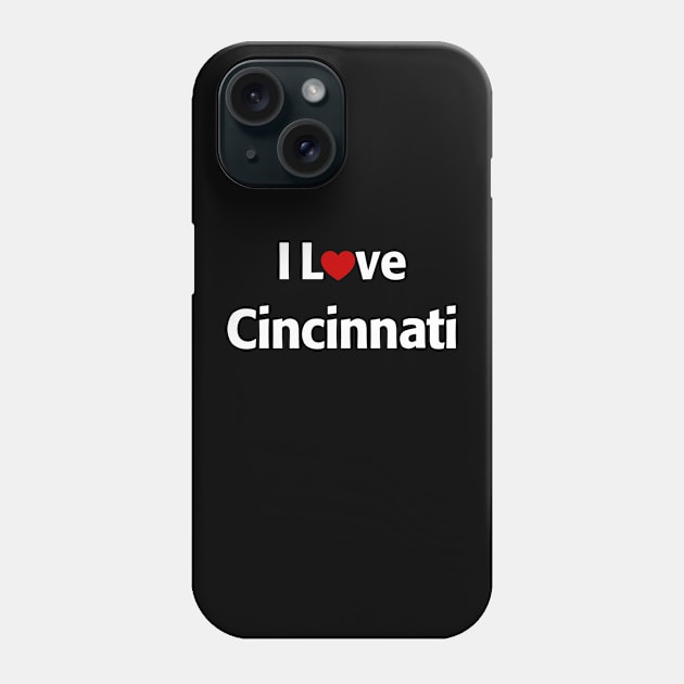 I Love Cincinnati Phone Case by MonkeyTshirts