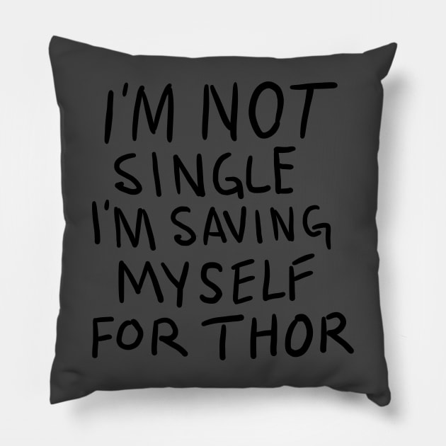 Im Not Single Im Saving Myself For Thor Pillow by SunsetSurf