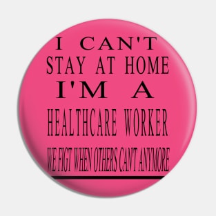 I Can'T Stay At Home I'M A Healthcare Worker Pin