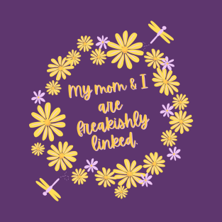 My mom and I are freakishly linked. T-Shirt