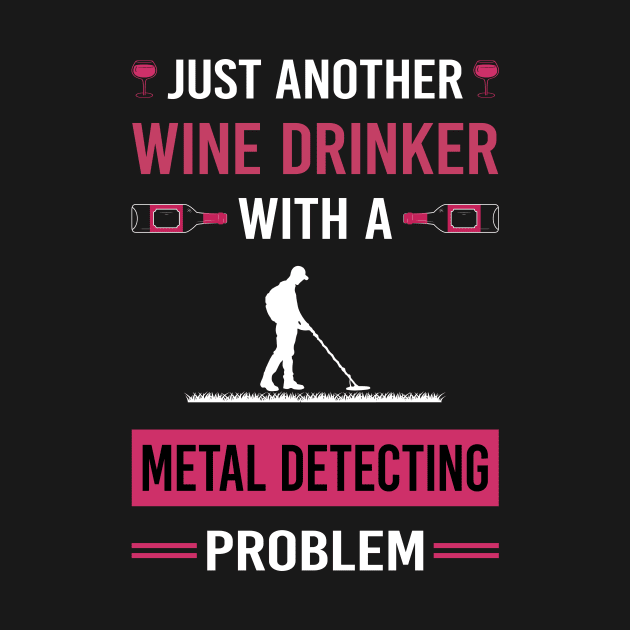 Wine Drinker Metal Detecting Detector Detectorist by Good Day