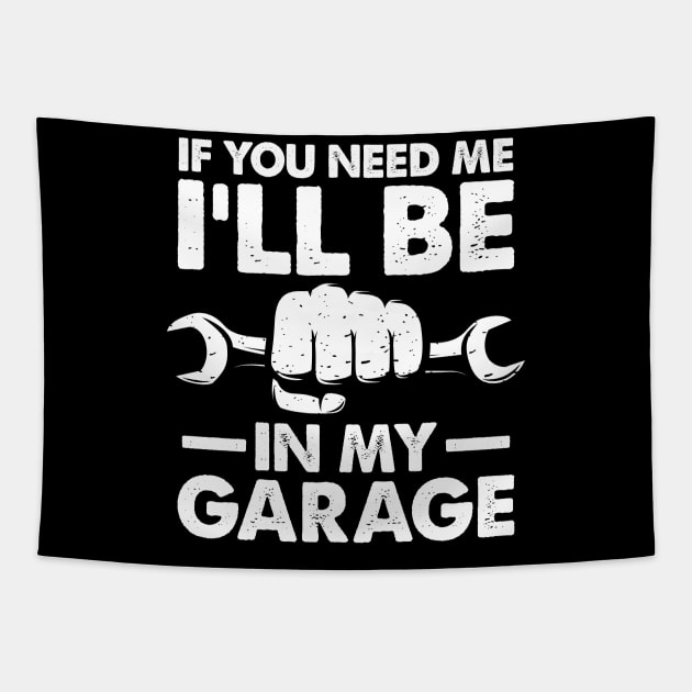 If You Need Me I'll Be in My Garage Tapestry by AngelBeez29