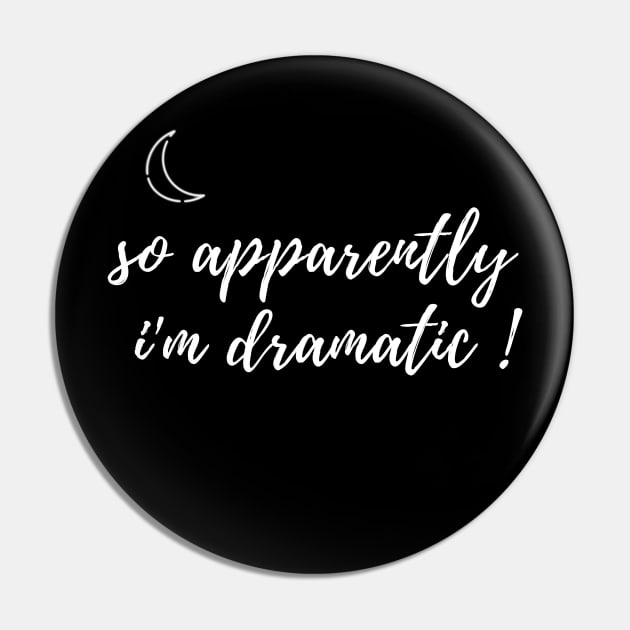 fuuny womens shirt gift idea : So Apparently I'm Dramatic Pin by flooky