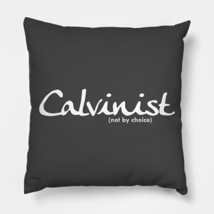 Calvinist (not by choice) for darker colored shirts Pillow