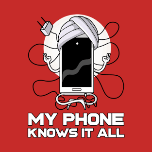 My Phone Knows it All T-Shirt