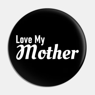 Love My Mother Pin