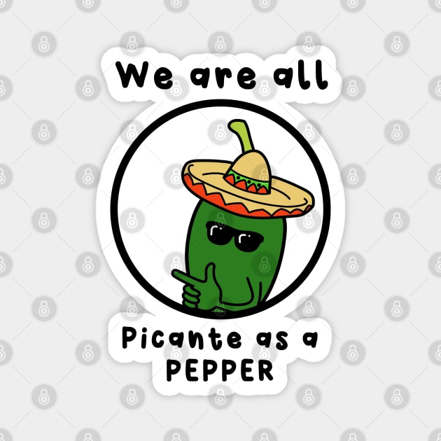 we are all picante as a pepper Magnet by Ariannakitana