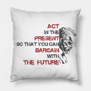 Jordan Peterson Qoute: Act in the present so that you can bargain with the future. Pillow