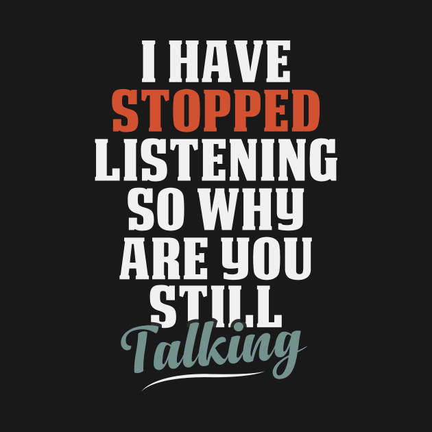 I Have Stopped Listening So Why Are You Still Talking / Funny Sarcasm Gift Idea / Christmas Gifts / Vintage Design by First look