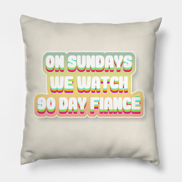 On Sundays We Watch 90 Day Fiance - 90 day fiancé fans Pillow by DankFutura