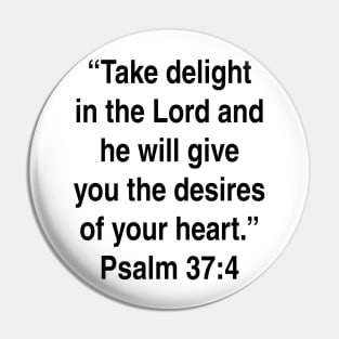 Psalm 37:4  New International Version (NIV) Bible Verse Typography Pin