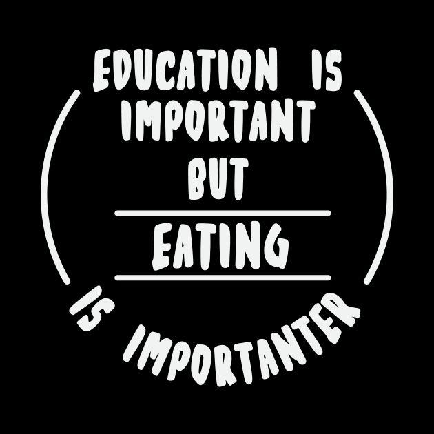 Education is important but the eating is importanter by novaya