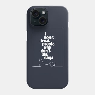 I DO NOT TRUST PEOPLE WHO DO NOT LIKE DOGS #dogs #animals #funny #doglover #minimal #love #kirovair Phone Case