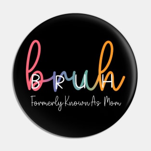 Bruh Formerly Known As Mom Joke Saying Mother Day Pin