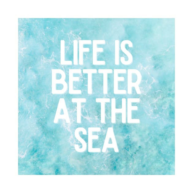 Life Is Better At The Sea Crystal Blue Tropical Design - Life Quotes by BloomingDiaries