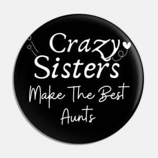 Crazy-Sisters-Make-The-Best-Aunts Pin