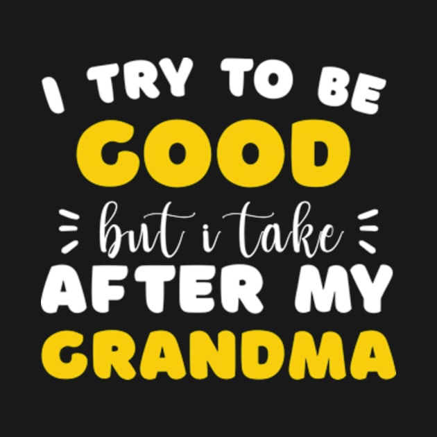 I Try To Be Good But I Take After My Grandma Shirt Kids by David Brown