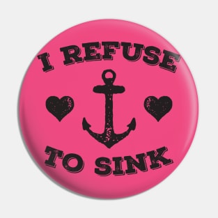 I Refuse To Sink Pin