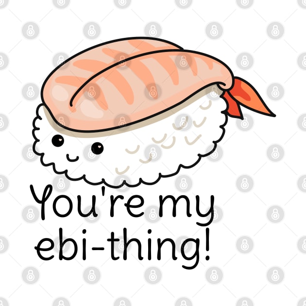 You're my ebi-thing sushi pun by H. R. Sinclair