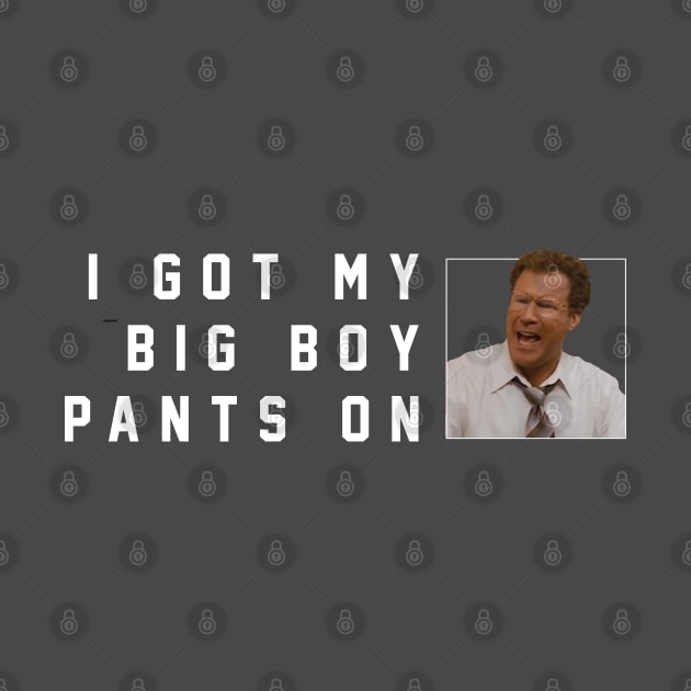 I got my big boy pants on by BodinStreet