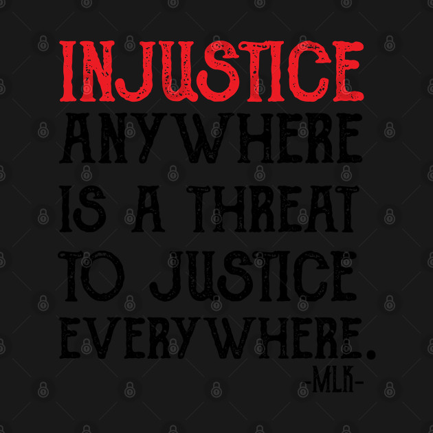 Disover injustice anywhere is a threat to justice everywhere - Black Lives Matter - T-Shirt