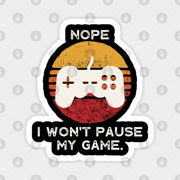 Nope , I Won't Pause My Game Magnet by busines_night