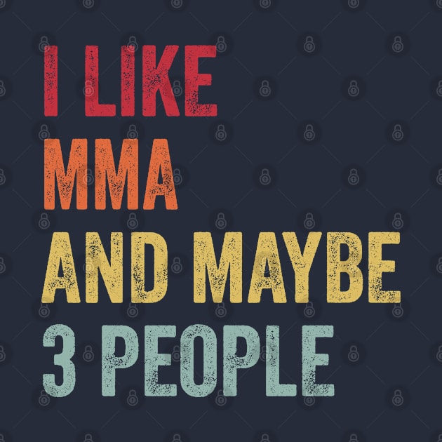 I Like Mixed Martial Arts & Maybe 3 People Mixed Martial Arts Lovers Gift by ChadPill