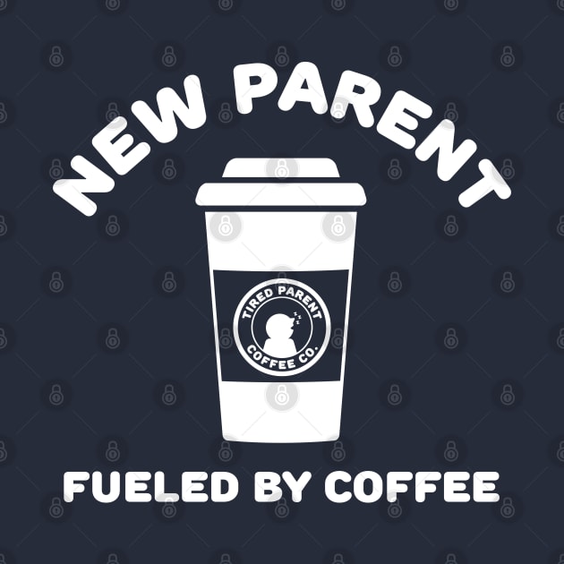 New Parent - Fueled By Coffee by bryankremkau