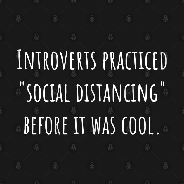 Introverts Practiced Social Distancing Before It was cool. by Muzehack