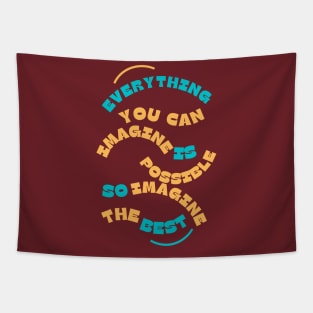 "Everything You Can Imagine Is Possible, So Imagine the Best" Tapestry