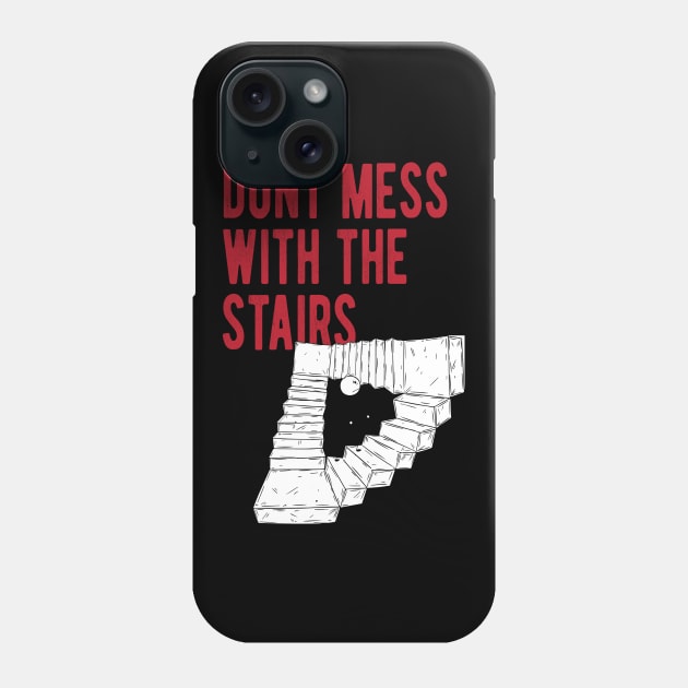 Dont Mess With The Stairs Phone Case by wiswisna