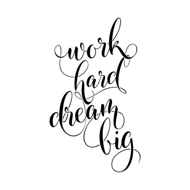 Work Hard Dream Big (Black Version) by ctrlprintables