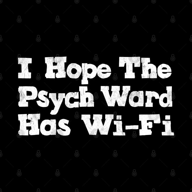 I Hope The Psych Ward Has Wi-Fi by DankFutura