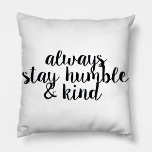 Always Stay Humble And Kind Pillow