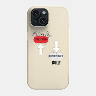 Subscribe Friendly, Unsubscribe Bully Phone Case