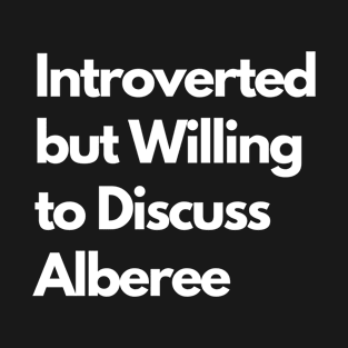 Introverted but Willing to Discuss Alberee T-Shirt