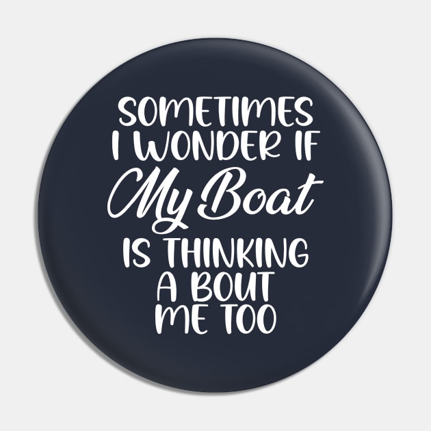 Sometimes I Wonder If My Boat Is Thinking About Me Too, wonder if my boat thinking about me too Pin by printalpha-art