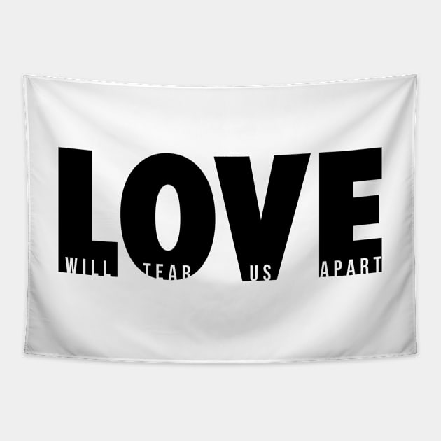 Love Will Tear Us Apart (black) Tapestry by conform
