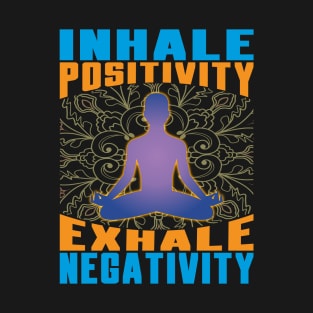 Inhale Positivity Exhale Negativity Meditation T-Shirt