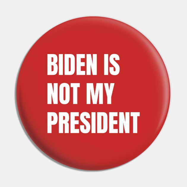 Biden Is Not My President Pin by QUENSLEY SHOP